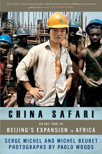 Бумажная книга «China Safari: On the Trail of Beijing's Expansion in Africa», авторов Мишель Боре, Паоло Вудс, Серж Мишель - фото №1