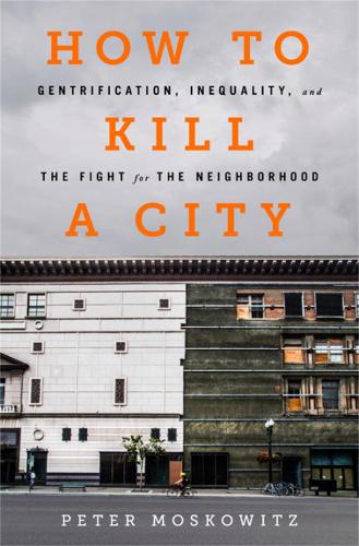 Бумажная книга «How to Kill a City: Gentrification, Inequality, and the Fight for the Neighborhood», автор Питер Московиц - фото №1