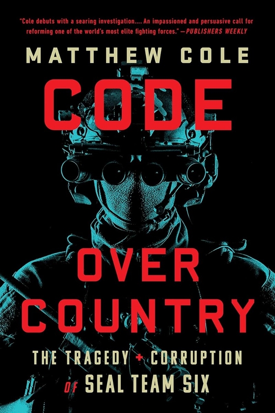 Бумажная книга «Code Over Country: The Tragedy and Corruption of SEAL Team Six», автор Мэтью Коул - фото №1