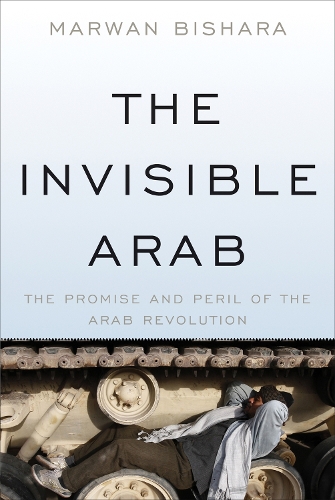 Бумажная книга «The Invisible Arab: The Promise and Peril of the Arab Revolutions», автор Марван Бишара - фото №1