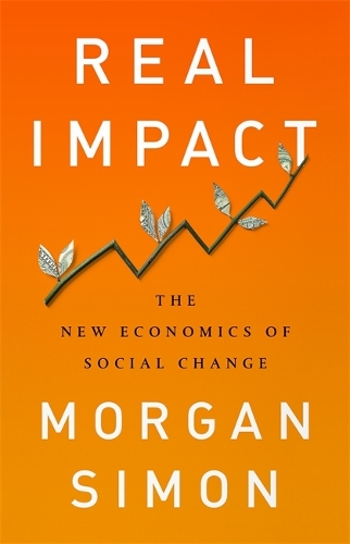Бумажная книга «Real Impact: The New Economics of Social Change», автор Морган Саймон - фото №1