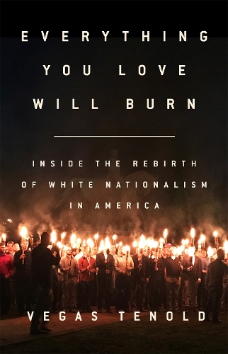 Бумажная книга «Everything You Love Will Burn: Inside the Rebirth of White Nationalism in America», автор Вегас Тенолд - фото №1