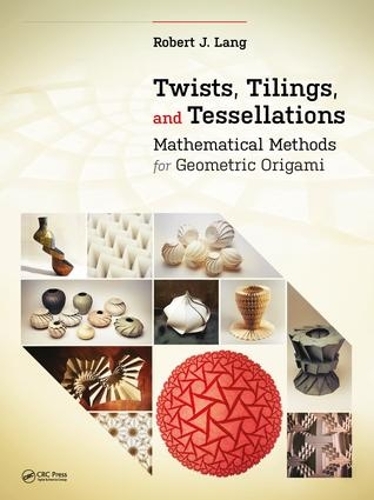 [object Object] «Twists, Tilings, and Tessellations: Mathematical Methods for Geometric Origami», автор Роберт Дж. Ленг - фото №1