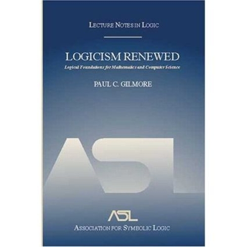 Бумажная книга «Logicism Renewed: Logical Foundations for Mathematics and Computer Science, Lecture Notes in Logic 23», автор Пол К. Гилмор - фото №1
