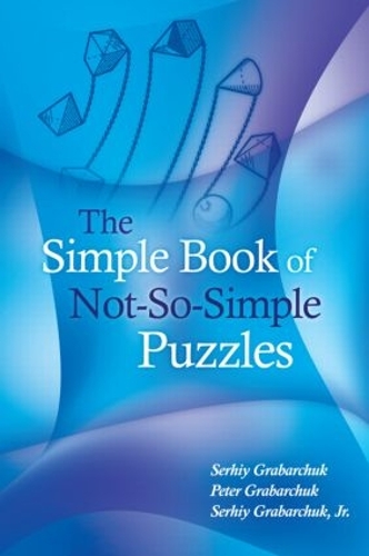 Бумажная книга «The Simple Book of Not-So-Simple Puzzles», авторов Питер Грабарчук, Сергей Грабарчук, Сергей Грабарчук-младший - фото №1
