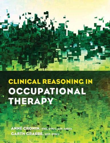 Бумажная книга «Clinical Reasoning in Occupational Therapy», авторов Энн Кронин, Гарт Грэбе - фото №1