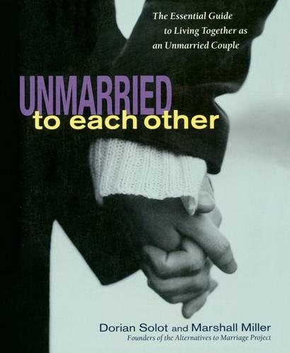 Бумажная книга «Unmarried to Each Other: The Essential Guide to Living Together as an Unmarried Couple», авторов Дориан Солот, Маршалл Миллер - фото №1