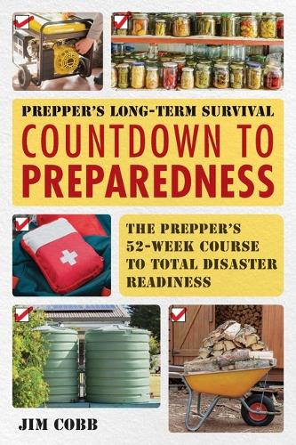 Бумажная книга «Prepper's Long-Term Survival: Countdown to Preparedness: The Prepper's 52-Week Course to Total Disaster Readiness», автор Джим Кобб - фото №1