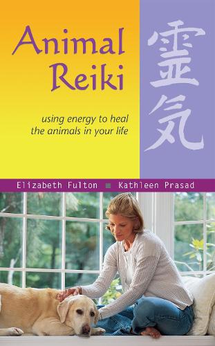 Бумажная книга «Animal Reiki: Using Energy to Heal the Animals in Your Life», авторов Элизабет Фултон, Кэтлин Прасад - фото №1