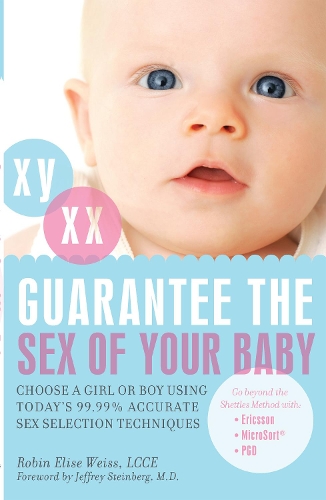 Паперова книга «Guarantee The Sex Of Your Baby: Choose a Girl or Boy Using Today's 99.9% Accurate Sex Selection Techniques», автор Робін Еліза Вайс - фото №1