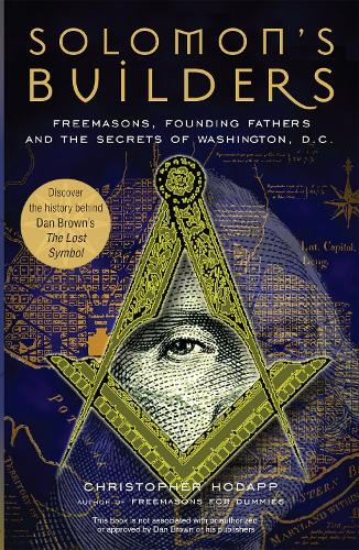 Бумажная книга «Solomon's Builders: Freemasons, Founding Fathers and the Secrets of Washington D.C.», автор Кристофер Ходапп - фото №1