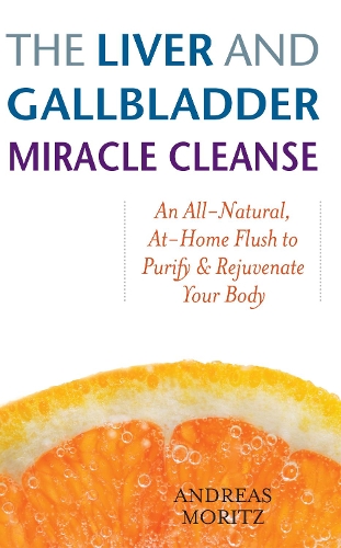 Бумажная книга «The Liver and Gallbladder Miracle Cleanse: An All-Natural, At-Home Flush to Purify and Rejuvenate Your Body», автор Андреас Мориц - фото №1
