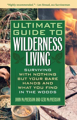 Бумажная книга «Ultimate Guide To Wilderness Living: Surviving with Nothing But Your Bare Hands and What You Find in the Woods», авторов Джери Макферсон, Джон Макферсон - фото №1