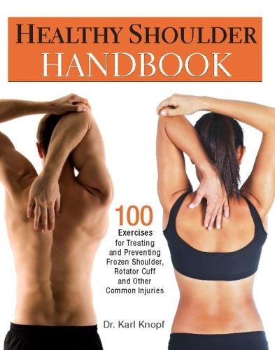 Бумажная книга «Healthy Shoulder Handbook: 100 Exercises for Treating and Preventing Frozen Shoulder, Rotator Cuff and other Common Injuries», автор Карл Кнопф - фото №1