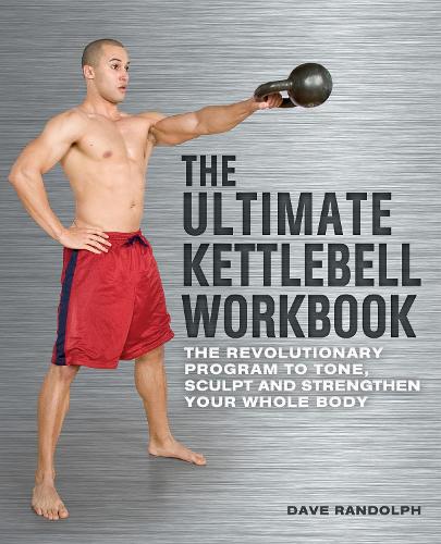 Бумажная книга «The Ultimate Kettlebells Workbook: The Revolutionary Program to Tone, Sculpt and Strengthen Your Whole Body», автор Дэйв Рэндольф - фото №1
