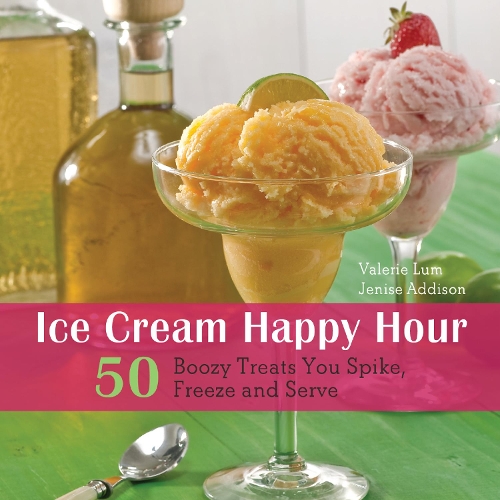Бумажная книга «Ice Cream Happy Hour: 50 Boozy Treats That You Spike and Freeze at Home», авторов Джениз Эддисон, Валери Лам - фото №1