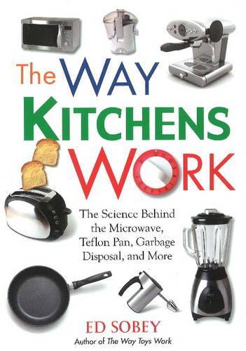 Паперова книга «The Way Kitchens Work: The Science Behind the Microwave, Teflon Pan, Garbage Disposal, and More», автор Ед Собі - фото №1