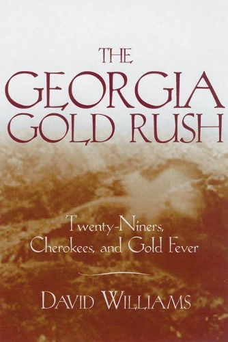 Бумажная книга «The Georgia Gold Rush: Twenty-Niners, Cherokees and Gold Fever», автор Дэвид Уильямс - фото №1