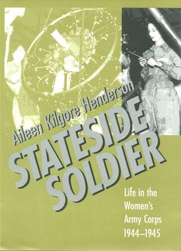 Бумажная книга «Stateside Soldier: Life in the Women's Army Corps, 1944-1945», автор Эйлин Килгор Хендерсон - фото №1
