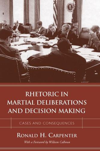 Бумажная книга «Rhetoric in Martial Deliberations and Decision Making: Cases and Consequences», автор Рональд Х. Карпентер - фото №1