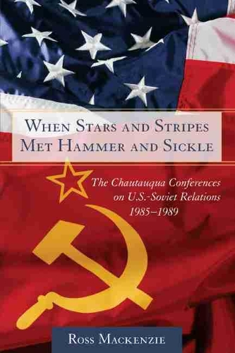 Бумажная книга «When Stars and Stripes Met Hammer and Sickle: The Chautauqua Conferences on U.S-Soviet Relations, 1985-1989», автор Росс Маккензи - фото №1