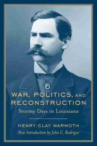 Бумажная книга «War, Politics and Reconstruction: Stormy Days in Louisiana», автор Генри Клей Уормот - фото №1