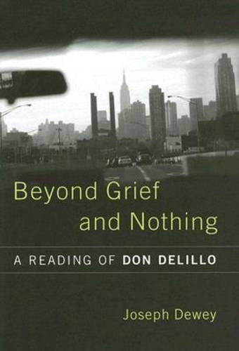 Бумажная книга «Beyond Grief and Nothing: A Reading of Don Delillo», автор Джозеф Дьюи - фото №1
