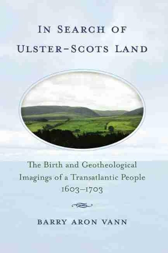 Паперова книга «In Search of Ulster-Scots Land: The Birth and Geotheological Imagings of a Transatlantic People, 1603-1703», автор Баррі Арон Ванн - фото №1