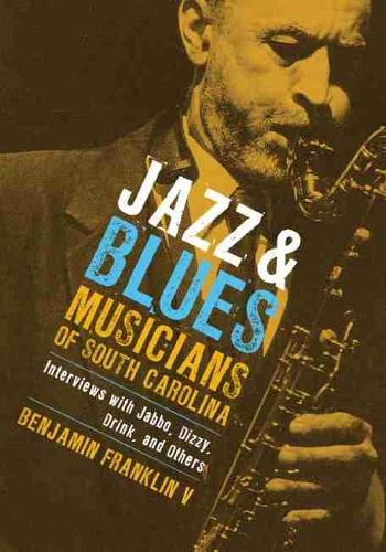 Бумажная книга «Jazz and Blues Musicians of South Carolina: Interviews with Jabbo, Dizzy, Drink, and Others», автор Бенджамин Франклин - фото №1