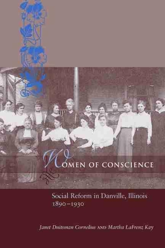 Бумажная книга «Women of Conscience: Social Reform in Danville, Illinois, 1890-1920», авторов Джанет Дуитсман Корнелиус, Марта Лафренц Кей - фото №1