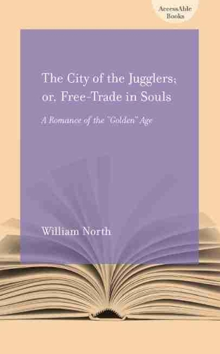 Бумажная книга «The City of the Jugglers; or, Free-trade in Souls: A Romance of the Golden Age», автор Уильям Норт - фото №1