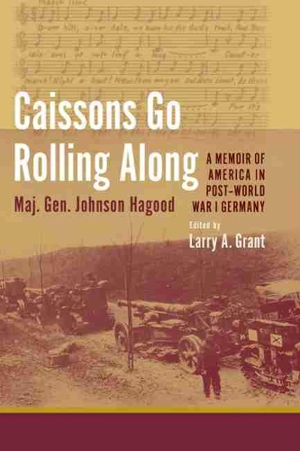 Бумажная книга «Caissons Go Rolling Along: A Memoir of America in Post-World War I Germany», автор Джонсон Хагуд - фото №1