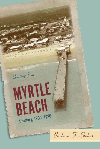 Бумажная книга «Myrtle Beach: A History, 1900-1980», автор Барбара Ф. Стоукс - фото №1