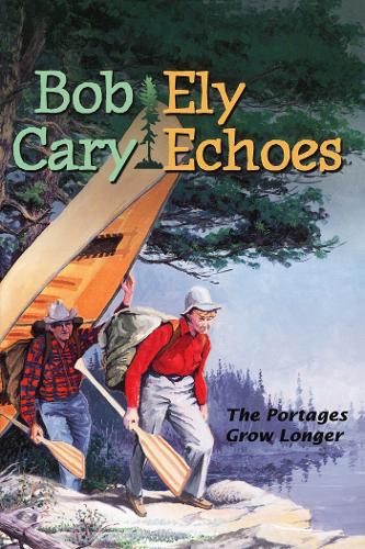 Бумажная книга «Ely Echoes: The Portages Grow Longer», автор Боб Кэри - фото №1