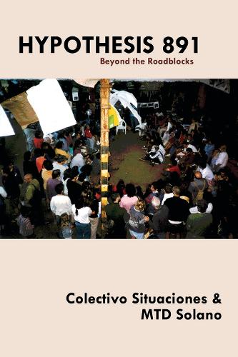 Бумажная книга «Hypothesis 891: Beyond the Roadblocks», авторов Colectivo Situaciones, МТД Солано - фото №1