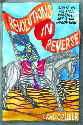 Бумажная книга «Revolutions In Reverse: Essays On Politics, Violence, Art, And Imagination», автор Дэвид Гребер - фото №1