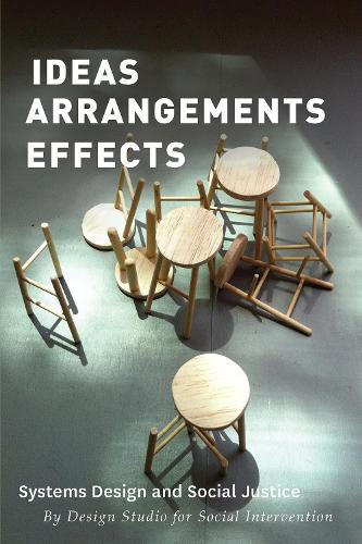 Бумажная книга «Ideas Arrangements Effects: Systems Design and Social Justice», автор Студия дизайна для социального вмешательства - фото №1