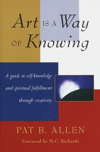 Бумажная книга «Art Is a Way of Knowing: A Guide to Self-Knowledge and Spiritual Fulfillment through Creativity», автор Пэт Б. Аллен - фото №1