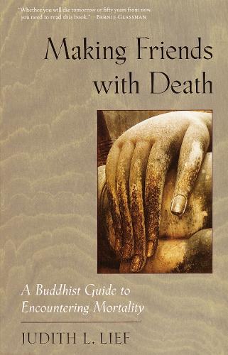 Паперова книга «Making Friends with Death: A Buddhist Guide to Encountering Mortality», автор Джудіт Л. Ліф - фото №1