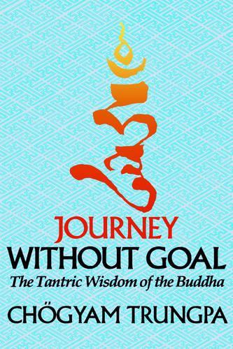 Бумажная книга «Journey Without Goal: The Tantric Wisdom of the Buddha», автор Чогьям Трунгпа - фото №1