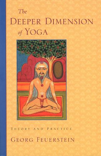 Паперова книга «The Deeper Dimension of Yoga: Theory and Practice», автор Георг Фейєрштейн - фото №1