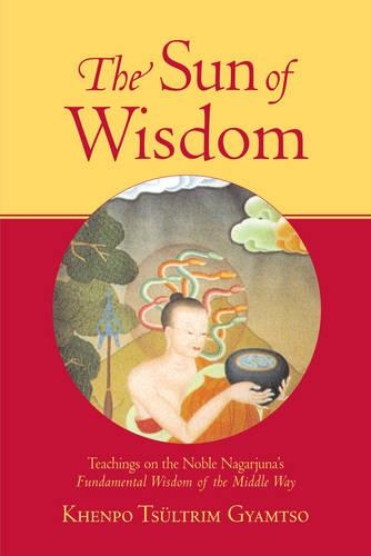 Бумажная книга «The Sun of Wisdom: Teachings on the Noble Nagarjuna's Fundamental Wisdom of the Middle Way», автор Кхенпо Цултрим Гьямцо - фото №1