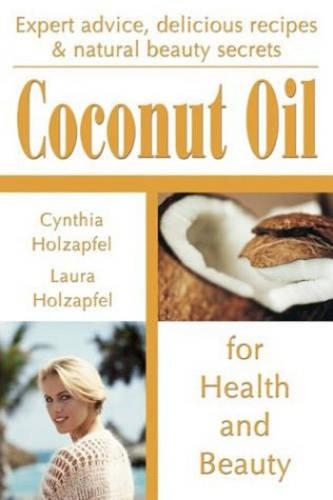 Бумажная книга «Coconut Oil for Health and Beauty», авторов Синтия Хольцапфель, Лаура Хольцапфель - фото №1