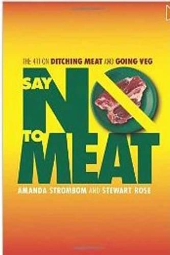 Бумажная книга «Say No to Meat: The 411 on Ditching Meat and Going Veg», авторов Аманда Стромбом, Стюарт Роуз - фото №1