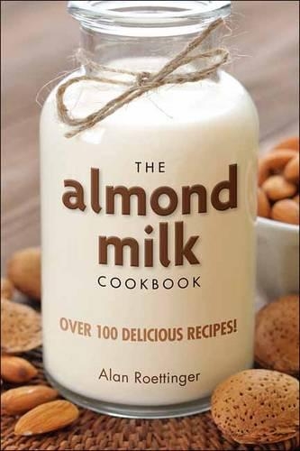 Бумажная книга «The Almond Milk Cookbook», автор Алан Реттингер - фото №1