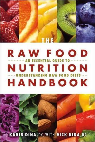 Бумажная книга «The Raw Food Nutrition Handbook: An Essential Guide to Understanding Raw Food Diets», авторов Карин Дина, Рик Дина - фото №1