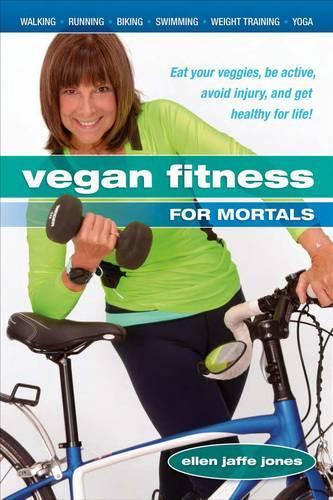 Бумажная книга «Vegan Fitness for Mortals: Eat Your Veggies, be Active, Avoid Injury, and Get Healthy for Life», автор Эллен Джаффе Джонс - фото №1
