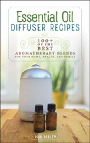 [object Object] «Essential Oil Diffuser Recipes: 100+ of the Best Aromatherapy Blends for Your Home, Health, and Family», автор Пем Фарлі - фото №1
