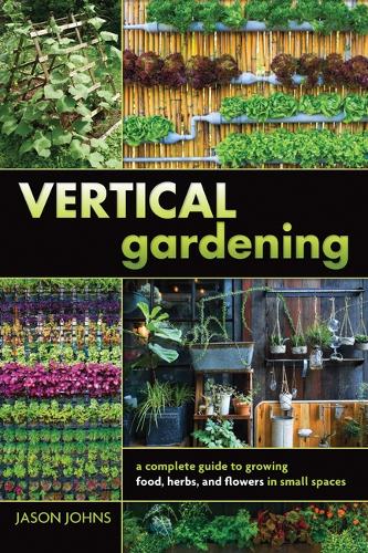 Бумажная книга «Vertical Gardening: A Complete Guide to Growing Food, Herbs, and Flowers in Small Spaces», автор Джейсон Джонс - фото №1