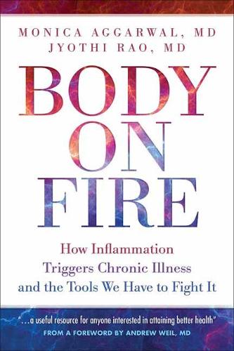 Бумажная книга «Body On Fire: How Inflammation Triggers Chronic Illness and the Tools We Have to Fight It», авторов Джйоти Рао, Моника Аггарвал - фото №1